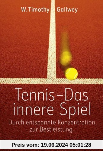 Tennis -  Das innere Spiel: Durch entspannte Konzentration zur Bestleistung